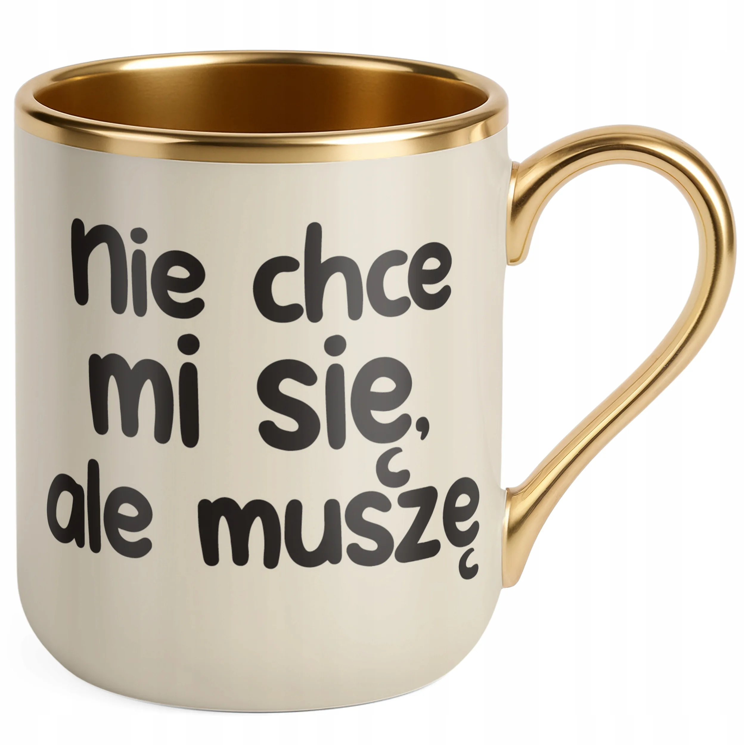 Kubek Premium Złoty Ecru Nie Chcę Mi Się Ale muszę Śmieszny Zabawny