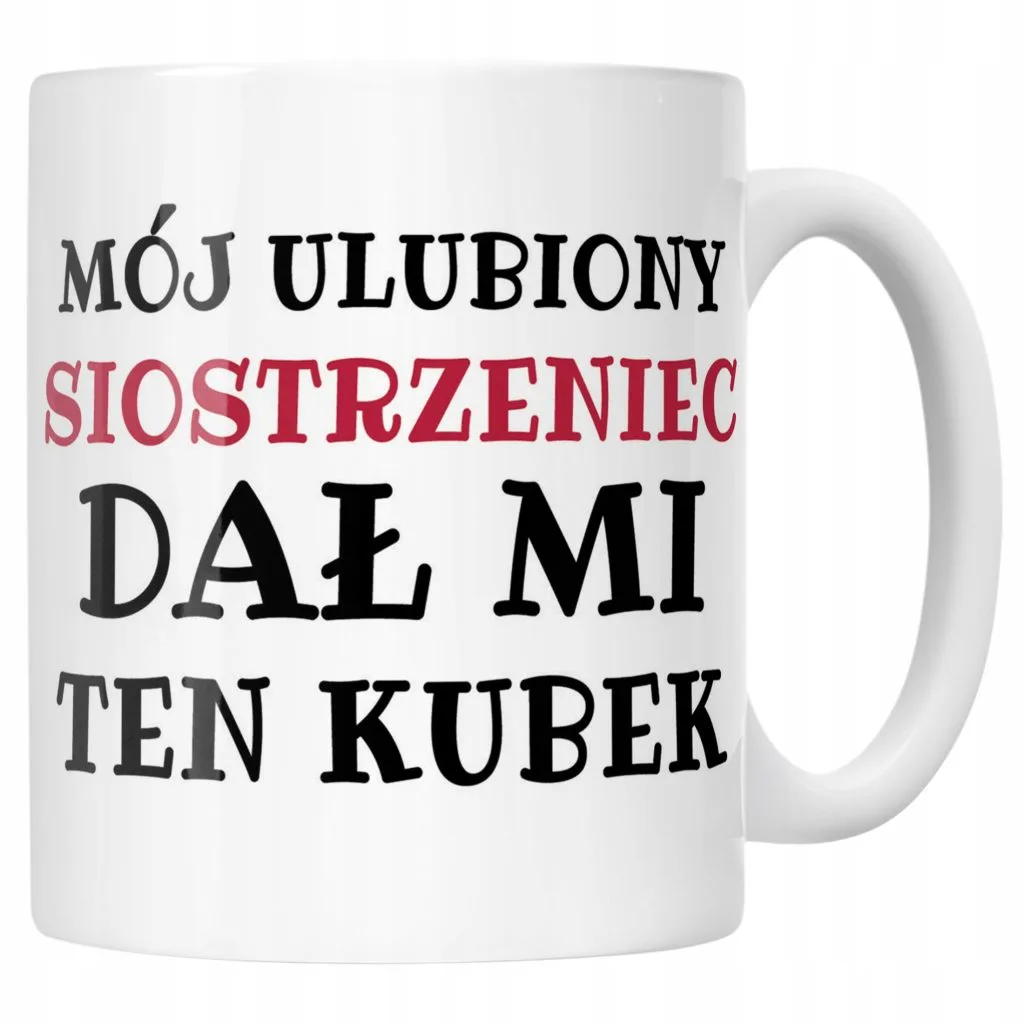 Kubek ceramiczny Mój Ulubiony Siostrzeniec Dał Mi Ten Kubek Prezent