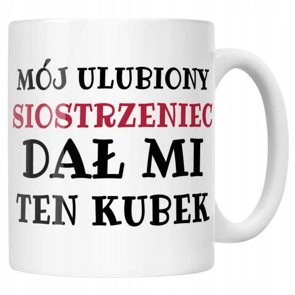 Kubek ceramiczny Mój Ulubiony Siostrzeniec Dał Mi Ten Kubek Prezent