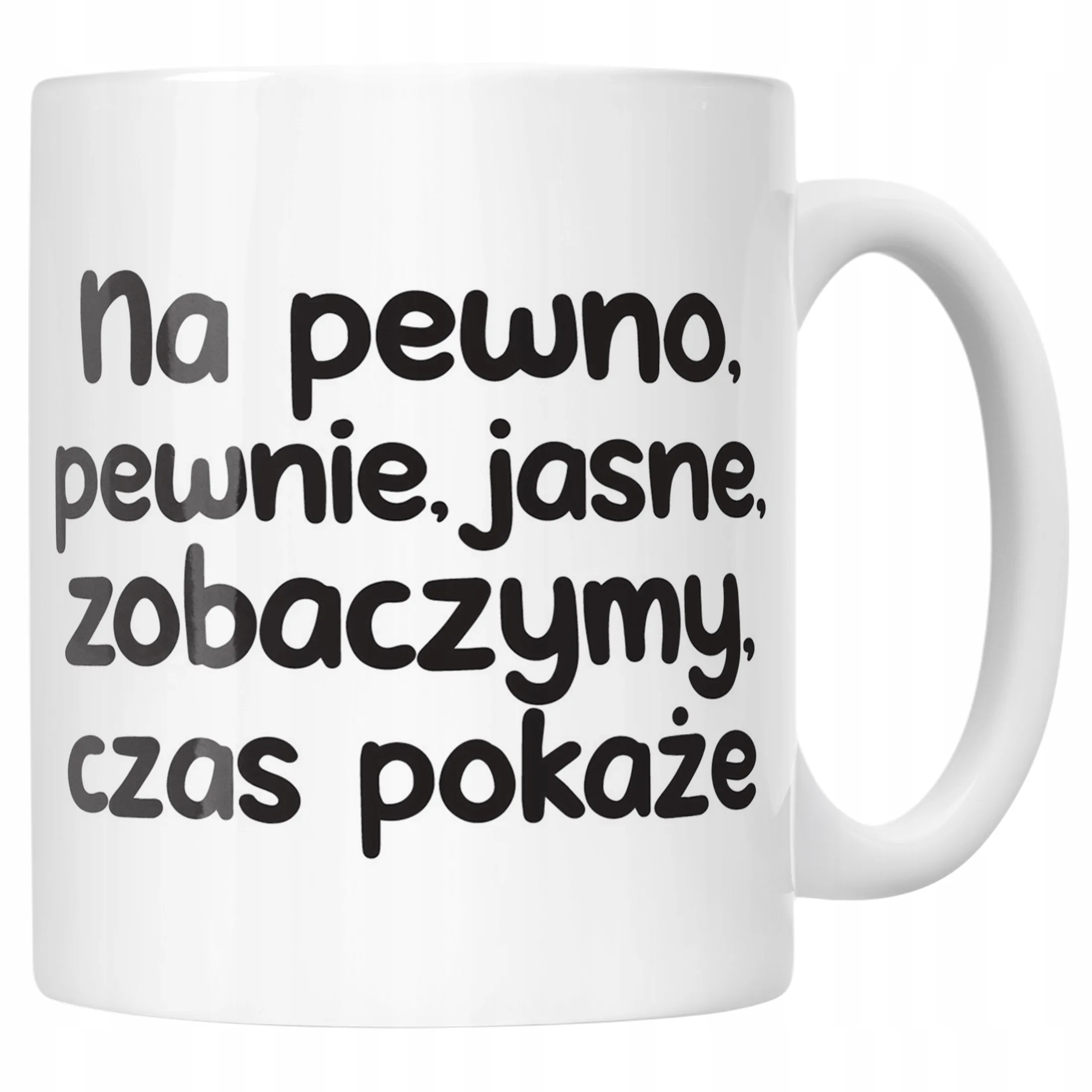 Kubek ceramiczny No Pewno Pewnie Jasne Zobaczymy Zabawny Prezent