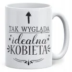 Kubek ceramiczny Dzień Kobiet Tak wygląda Idealna Kobieta Prezent Kobiety