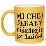 Złoty Kubek Brokatowy Mi Ch*j Je**any Ciśnienie Podniósł Zabawny Prezent
