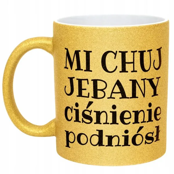 Złoty Kubek Brokatowy Mi Ch*j Je**any Ciśnienie Podniósł Zabawny Prezent