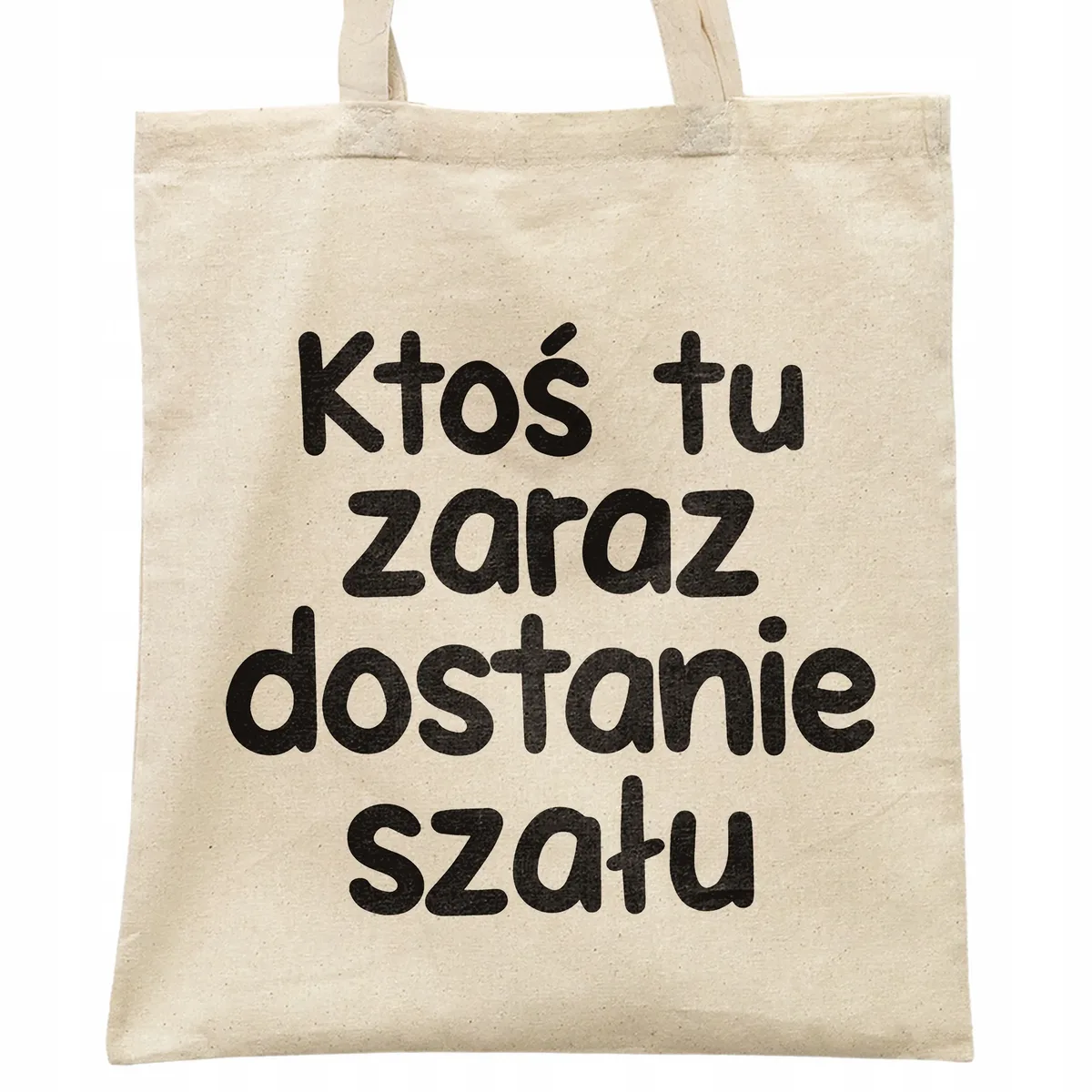 Torba bawełniana na zakupy Ktoś Tu Zaraz Dostanie Szału Zabawny Prezent