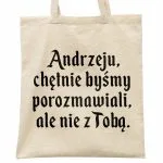 Torba bawełniana na zakupy 1670 Andrzeju Chętnie Byśmy Porozmawiali