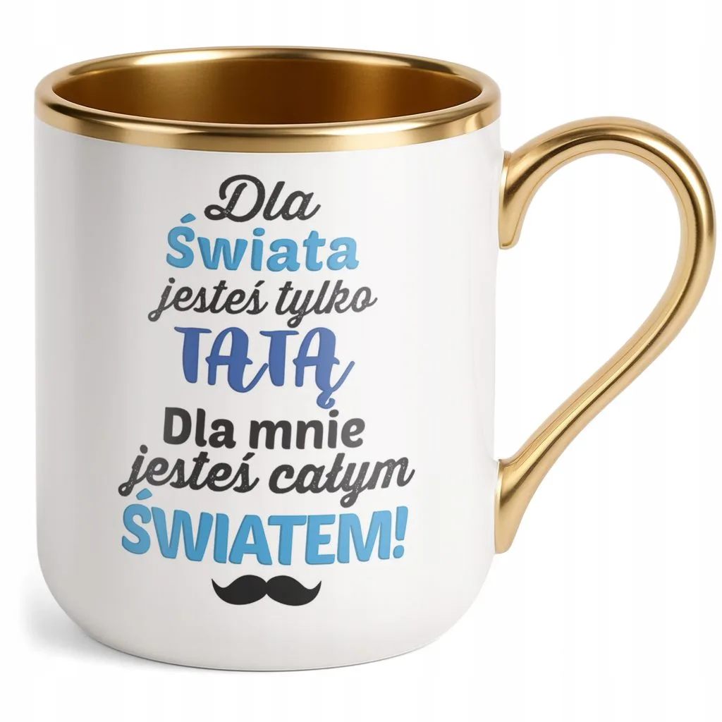 Kubek Premium Złoty Dzień Ojca Dla Taty Dla Mnie Jesteś Całym Światem