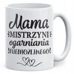 Kubek ceramiczny Dzień Matki Dla Mamy Prezent Mama Mistrzyni Ogarniania