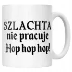 Kubek ceramiczny 1670 Szlachta Nie Pracuje Hop Hop Hop Jan Paweł Prezent