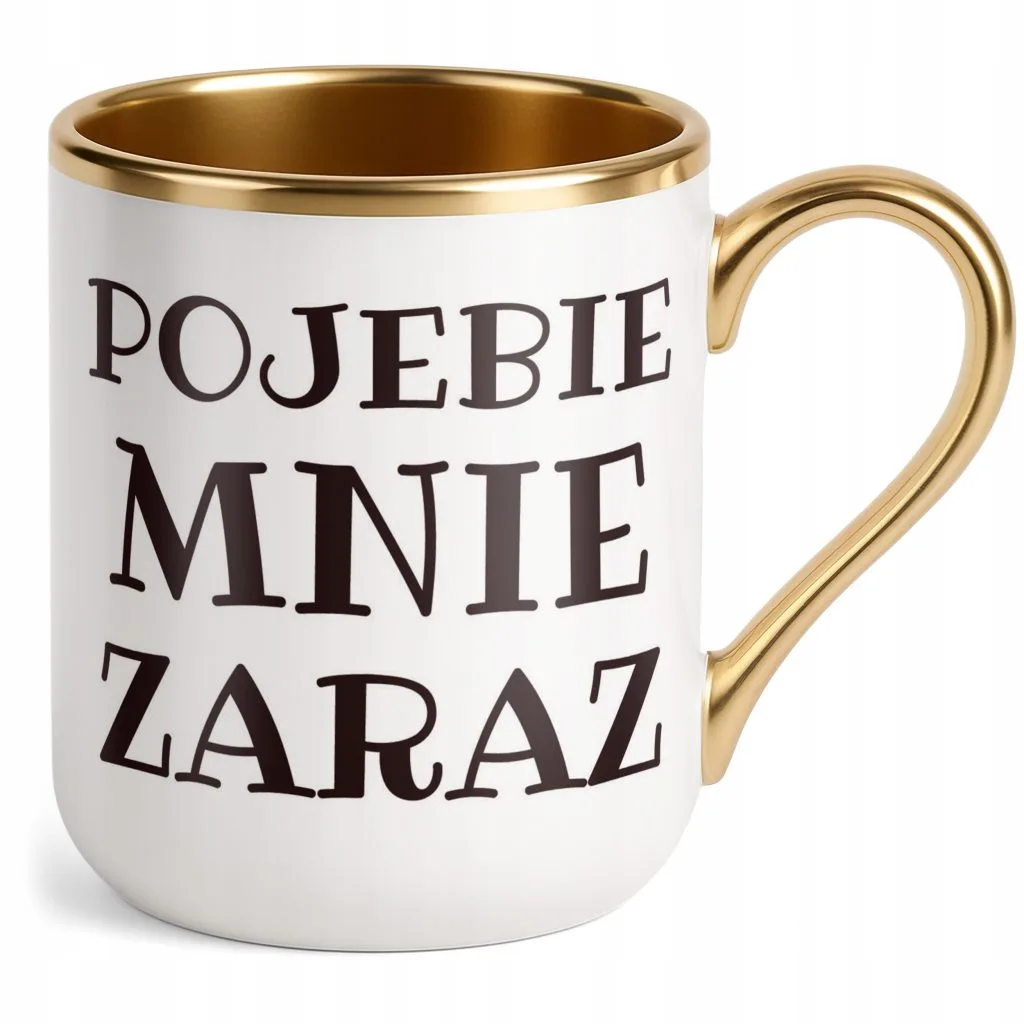 Kubek Premium Złoty P**ebie Mnie Zaraz Śmieszny Zabawny Prezent