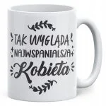 Kubek ceramiczny Dzień Kobiet Tak wygląda Najwspanialsza Kobieta Prezent