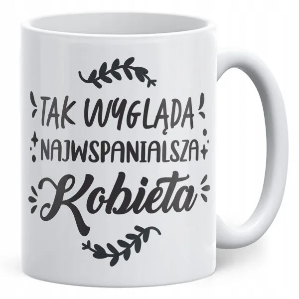 Kubek ceramiczny Dzień Kobiet Tak wygląda Najwspanialsza Kobieta Prezent