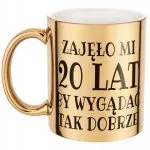 Złoty kubek Zajęło Mi 20 Lat Na Urodziny Prezent Upominek