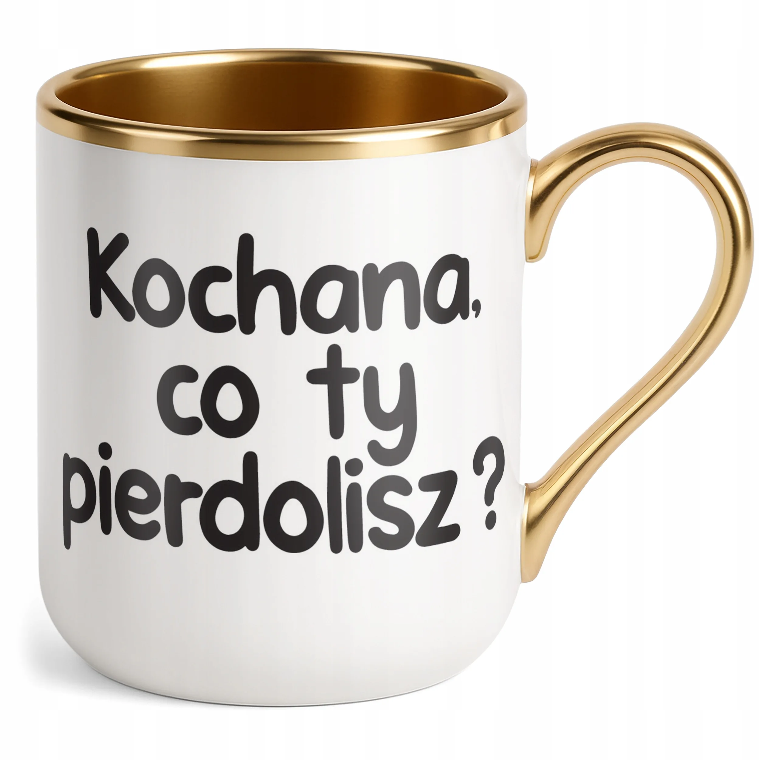 Kubek Premium Złoty Kochana Co Ty Pie***lisz Śmieszny Zabawny Prezent