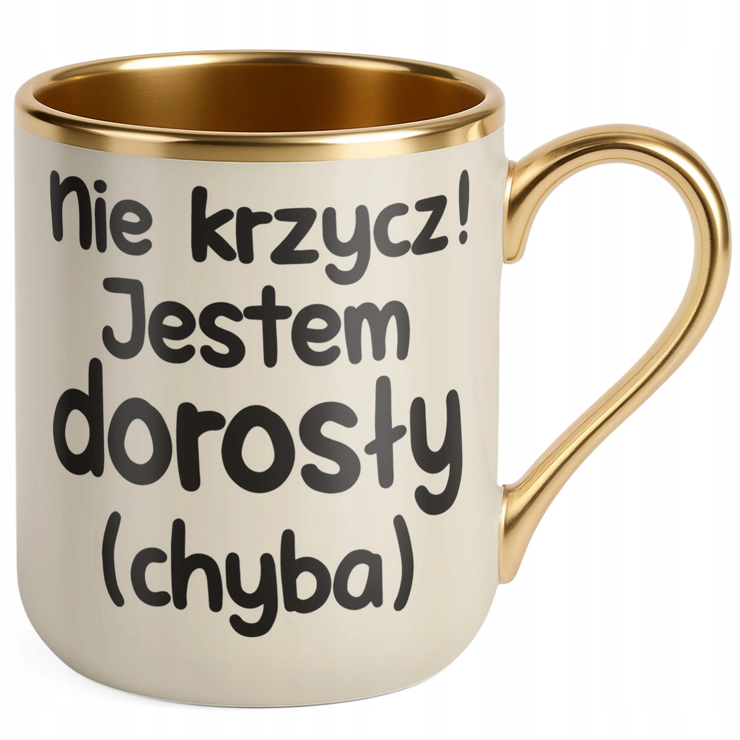 Kubek Premium Złoty Ecru Nie Krzycz Jestem Dorosły Śmieszny Zabawny