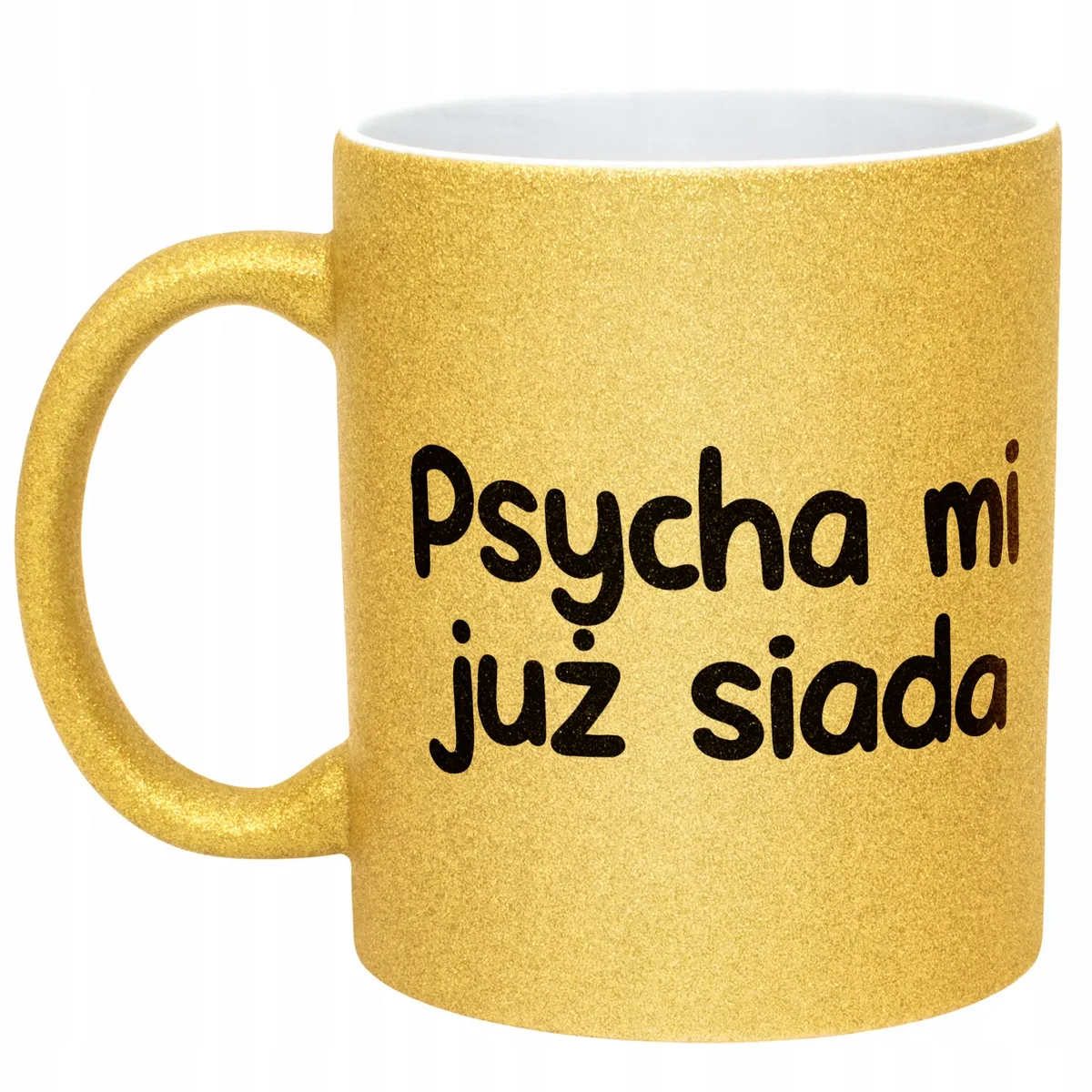 Złoty Kubek Brokatowy Psycha Mi Już Siada Zabawny Prezent