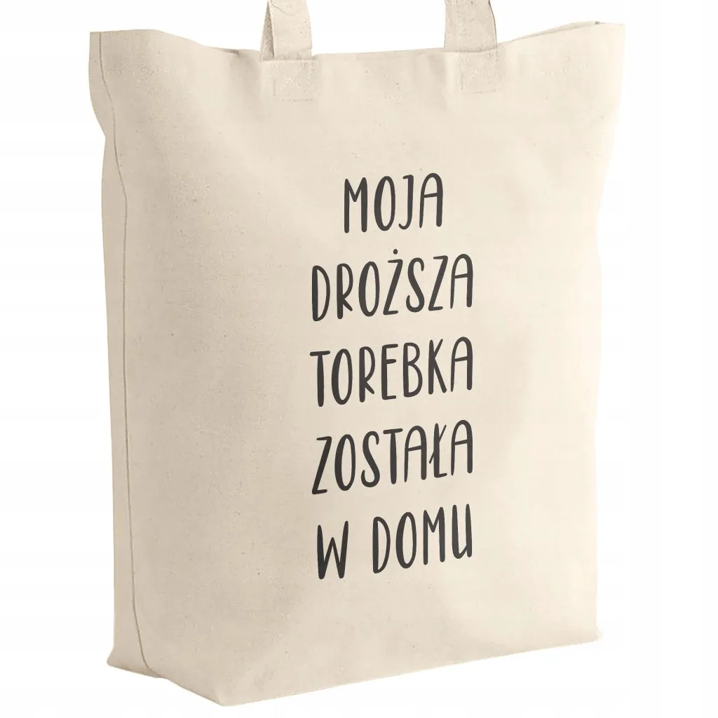Torba bawełniana materiałowa na zakupy Moja Droższa Torebka Została W Domu