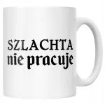 Kubek ceramiczny 1670 Szlachta Nie Pracuje Jan Paweł Prezent Upominek