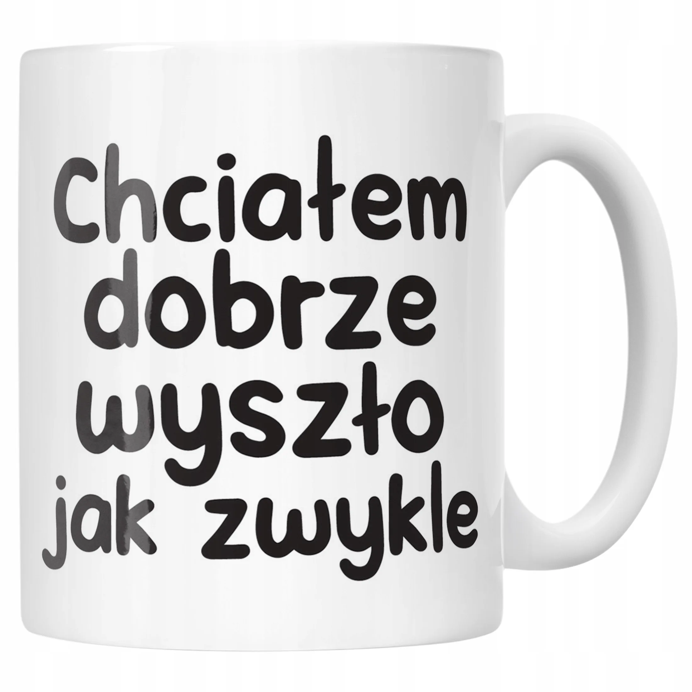 Kubek ceramiczny Chciałem Dobrze Wszyszło Jak Zwykle Zabawny Prezent