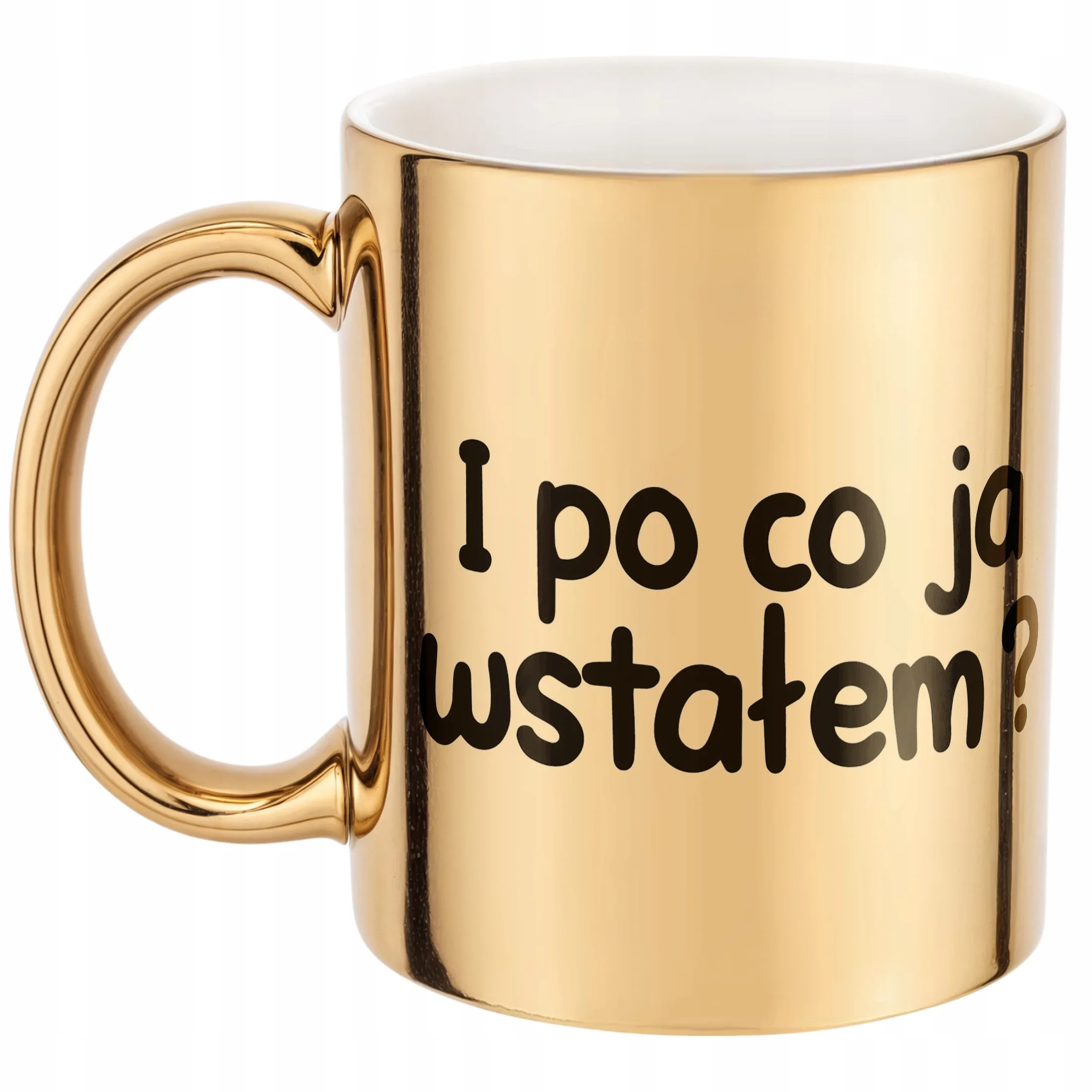 Złoty Kubek I Po Co Ja Wstałam Śmieszny Zabawny Prezent