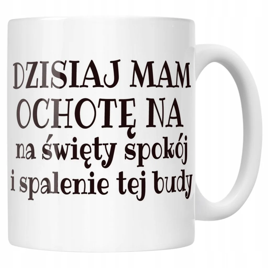 Kubek ceramiczny Dzisiaj Mam Ochotę Na Śmieszny Zabawny Prezent