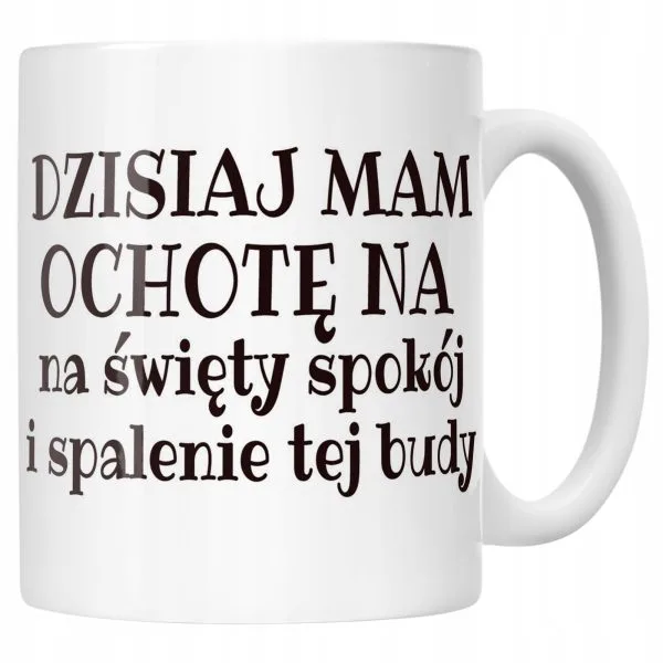 Kubek ceramiczny Dzisiaj Mam Ochotę Na Śmieszny Zabawny Prezent