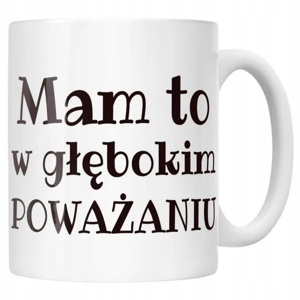 Kubek ceramiczny Mam To W Głębokim Poważaniu Zabawny Prezent