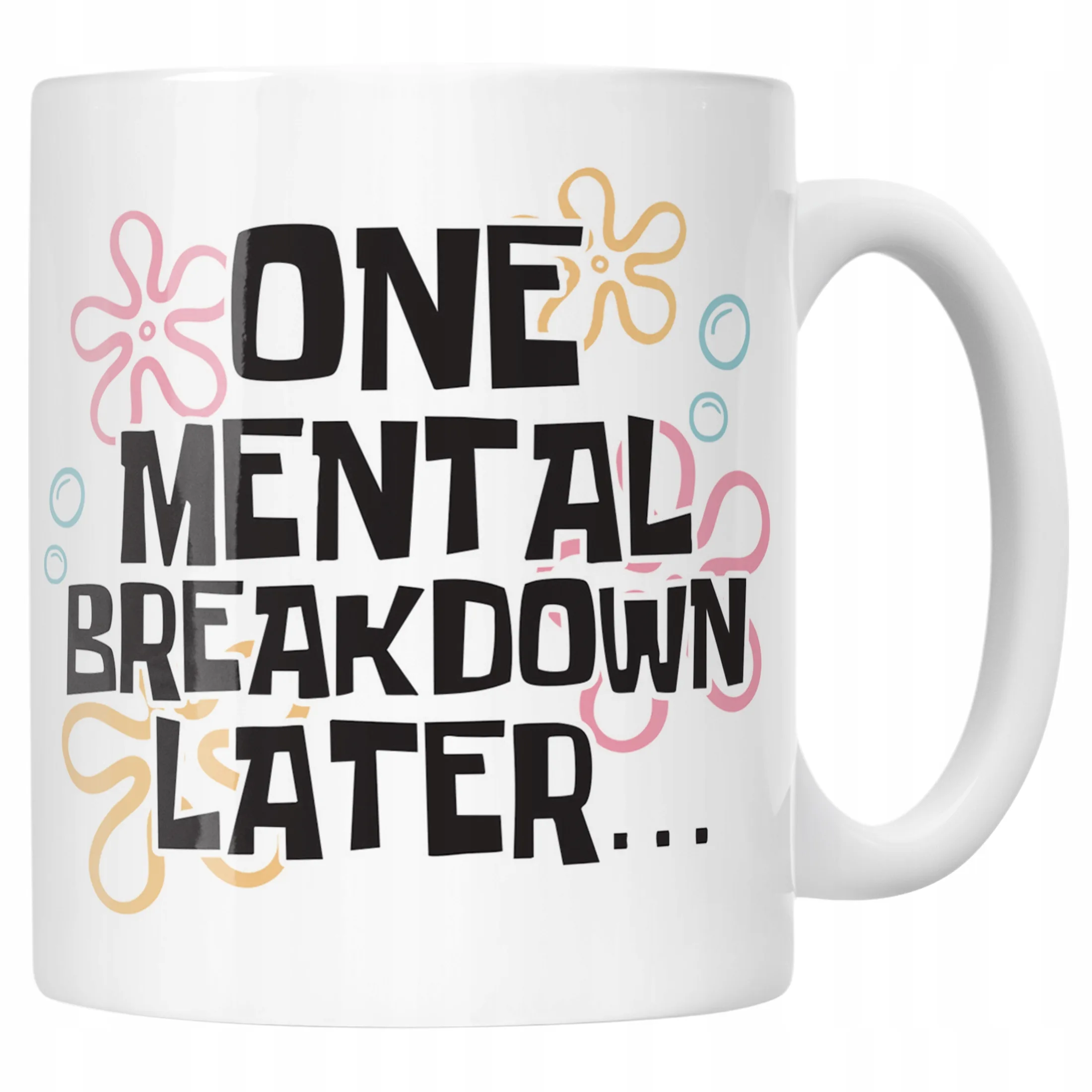 Kubek ceramiczny One Mental Breakdown Later Śmieszny Zabawny Prezent