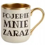 Kubek Premium Złoty Ecru P**ebie Mnie Zaraz Śmieszny Zabawny Prezent