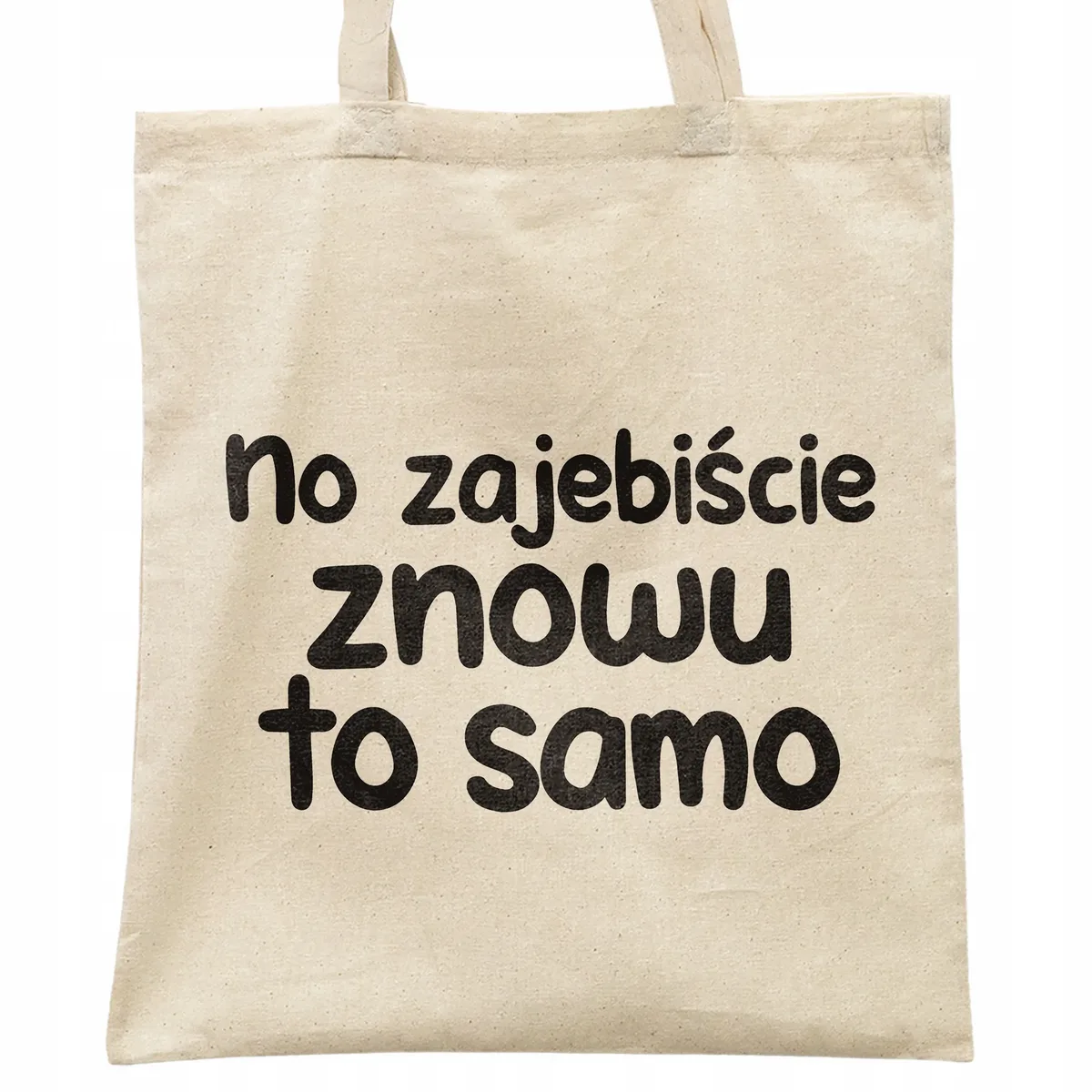 Torba bawełniana na zakupy No Zaje*iście Znowu To Samo Zabawny Prezent