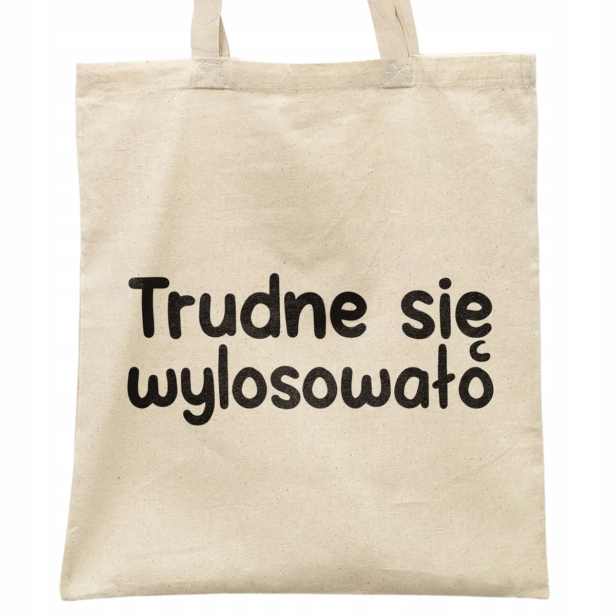 Torba bawełniana na zakupy Trudne Się Wylosowało Zabawny Prezent