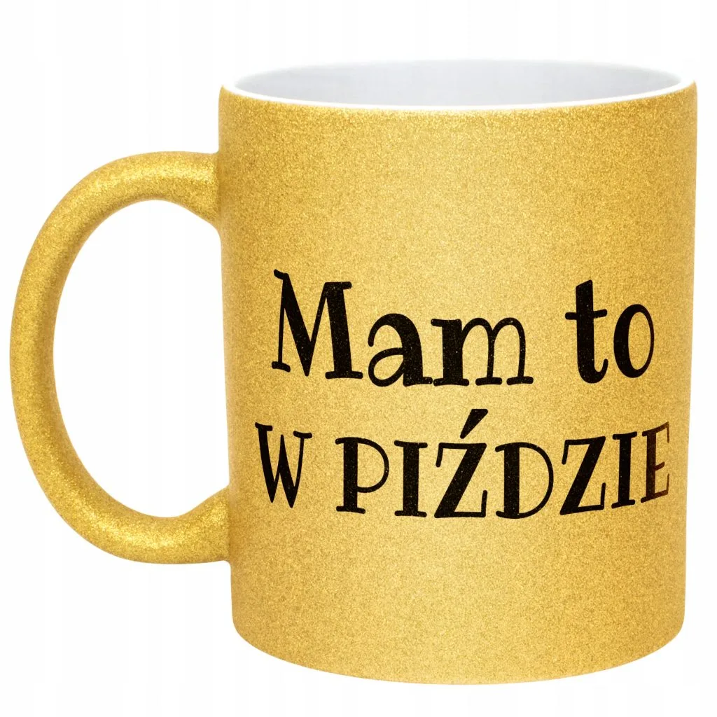 Złoty Kubek Brokatowy Mam To W Piź**ie Śmieszny Zabawny Prezent