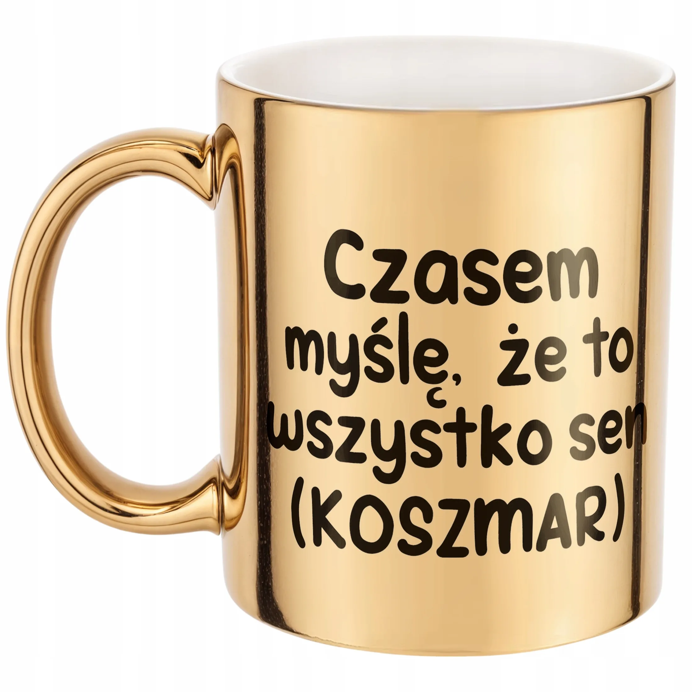 Złoty Kubek Czasem Myślę Że To Wszystko To Sen Zabawny Prezent