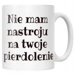 Kubek ceramiczny Nie Mam Nastroju Śmieszny Zabawny Prezent