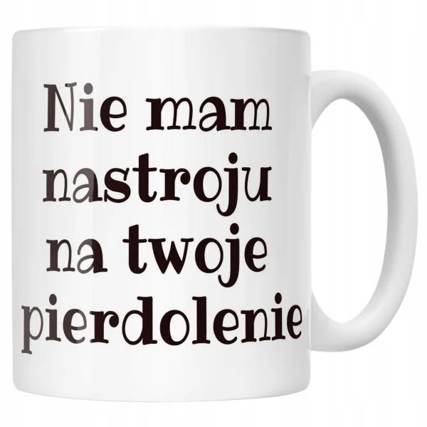 Kubek ceramiczny Nie Mam Nastroju Śmieszny Zabawny Prezent