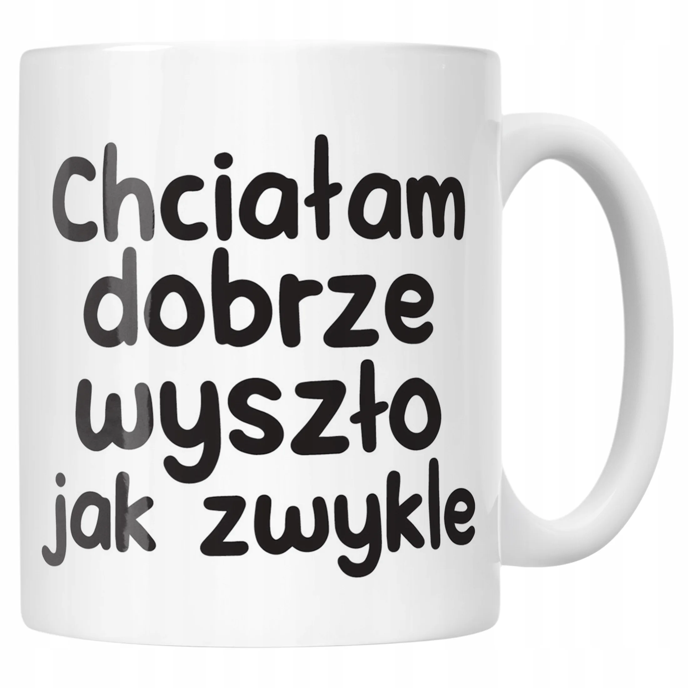 Kubek ceramiczny Chciałam Dobrze Wszyszło Jak Zwykle Zabawny Prezent