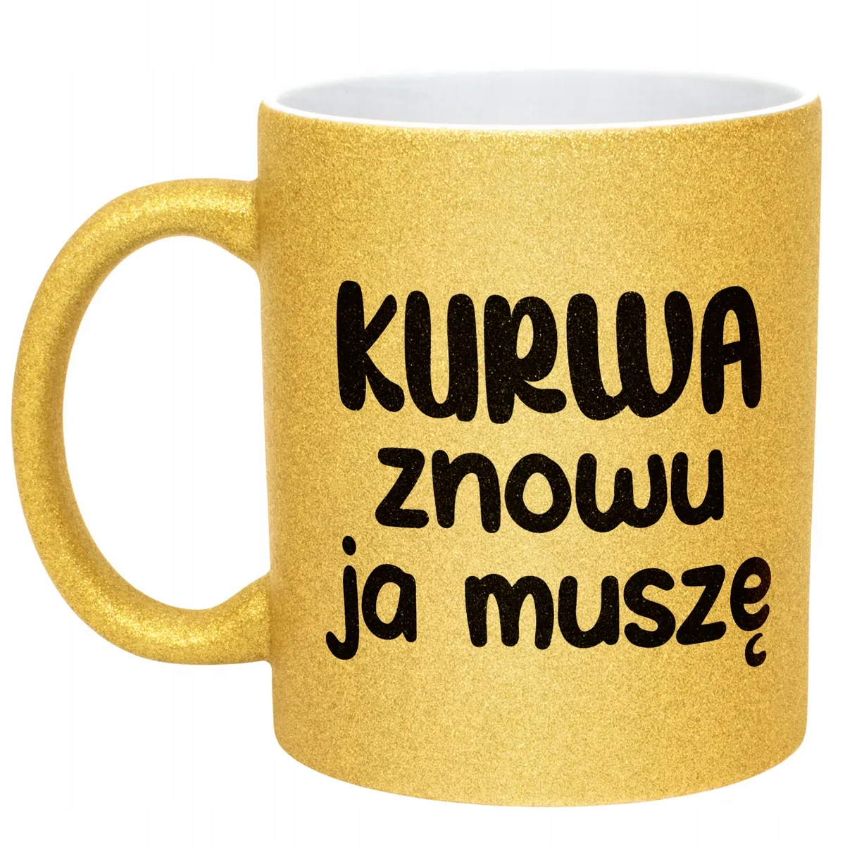 Złoty Kubek Brokatowy K**wa Znowu Ja Muszę Zabawny Prezent