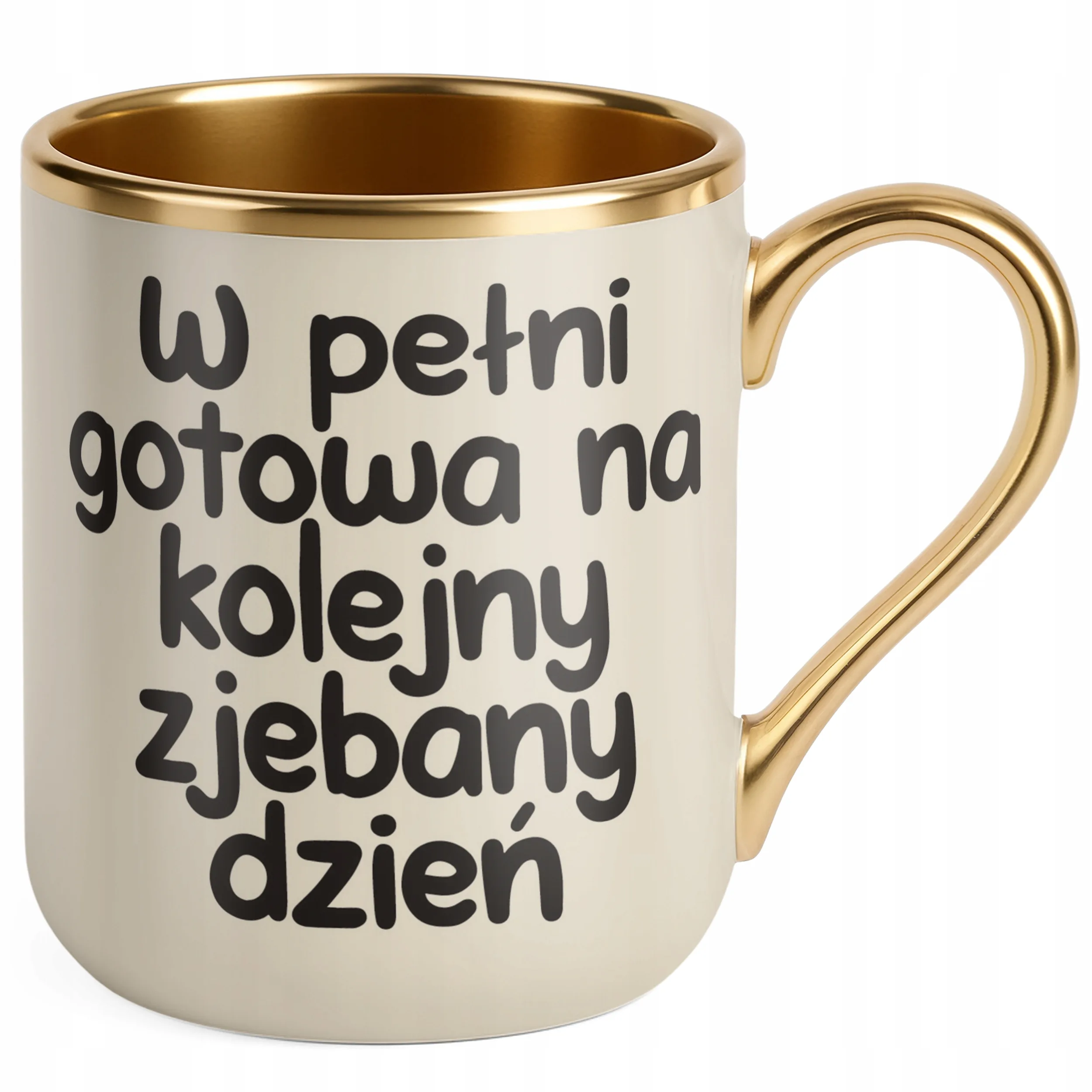 Kubek Premium Złoty Ecru W Pełni Gotowa Na Kolejny Dzień Śmieszny Zabawny