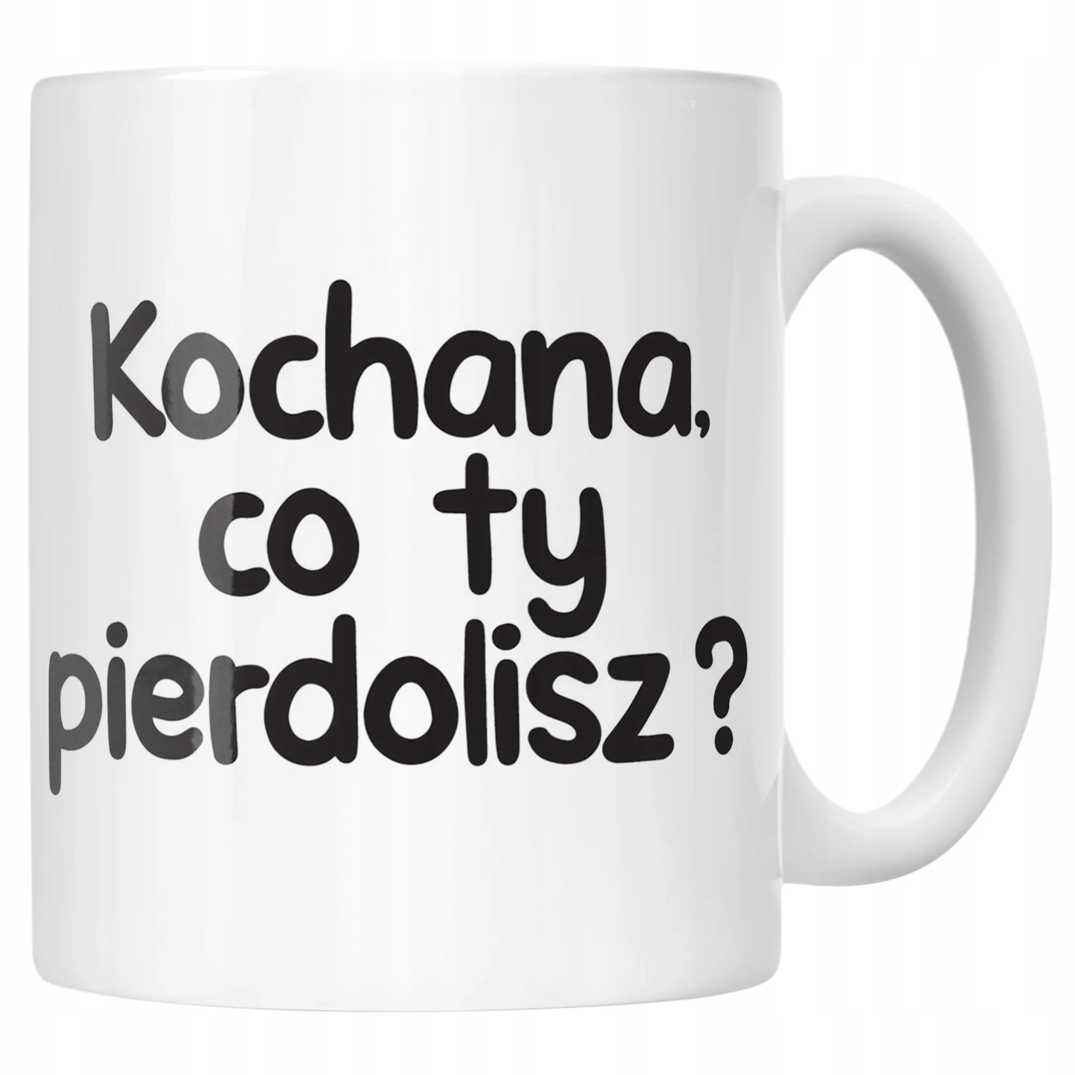 Kubek ceramiczny Kochana Co Ty Pie***lisz Śmieszny Zabawny Prezent
