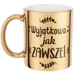 Złoty kubek na prezent Dzień Kobiet Wyjątkowa Jak Zawsze Prezent