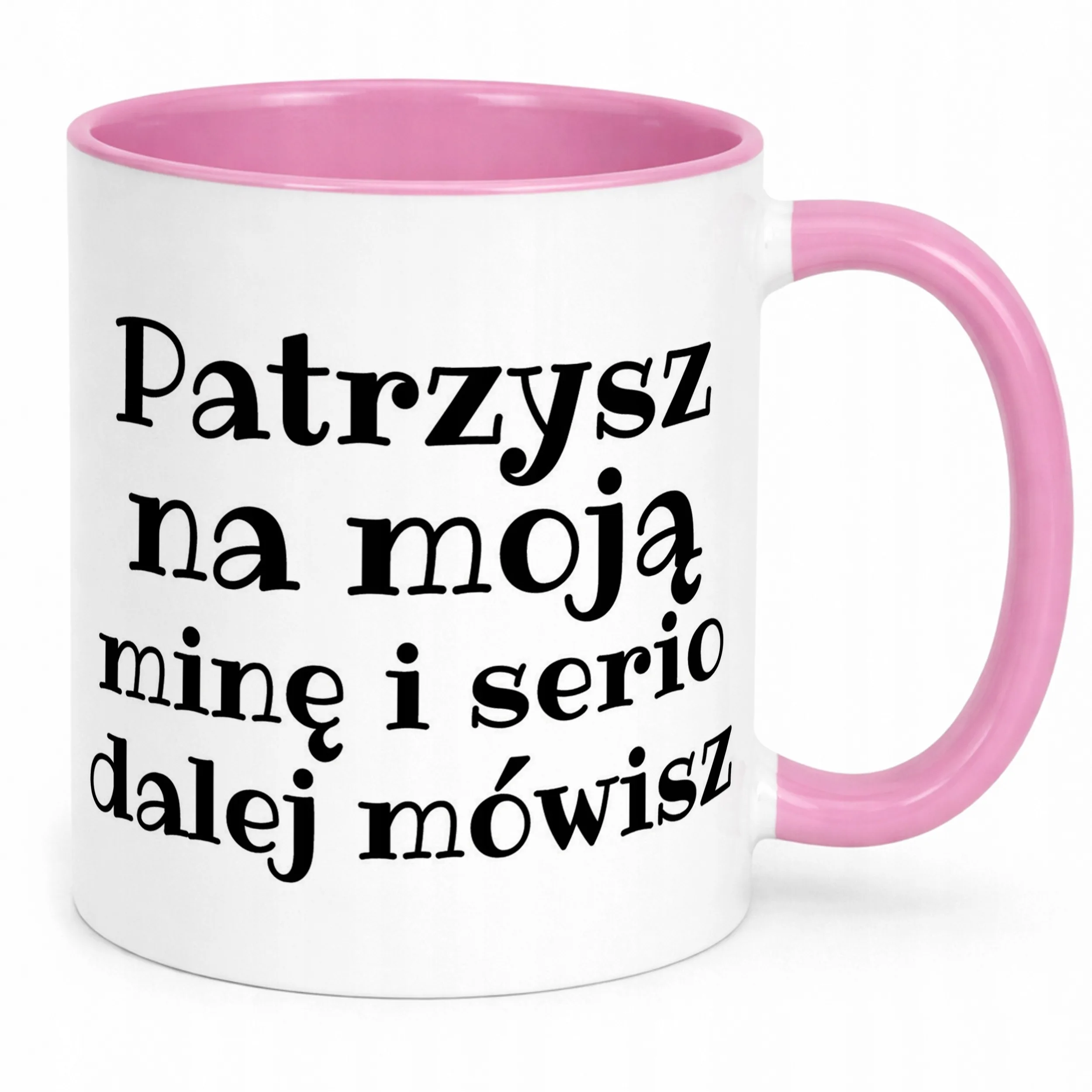Kubek Różowy Patrzysz Na Moją Minę I Serio Mówisz Dalej Prezent