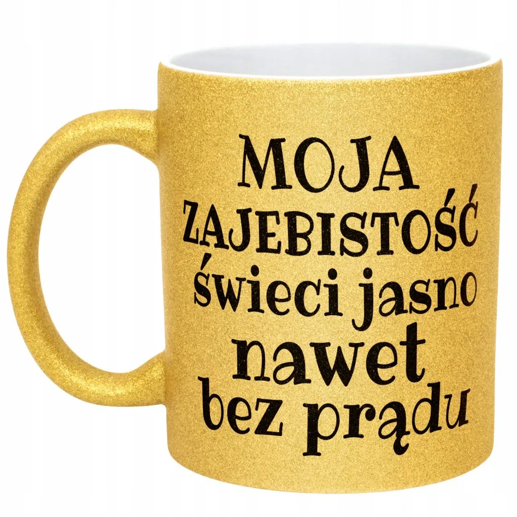 Złoty Kubek Brokatowy Moja Zajebistość Śmieszny Zabawny Prezent