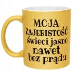 Złoty Kubek Brokatowy Moja Zajebistość Śmieszny Zabawny Prezent
