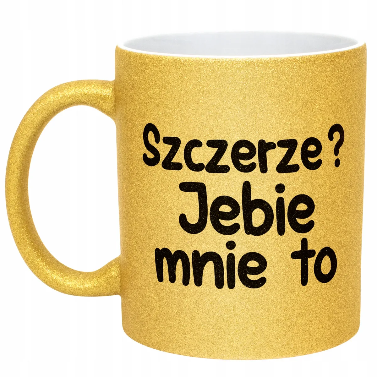 Złoty Kubek Brokatowy Szczerze Je**e Mnie To Zabawny Prezent