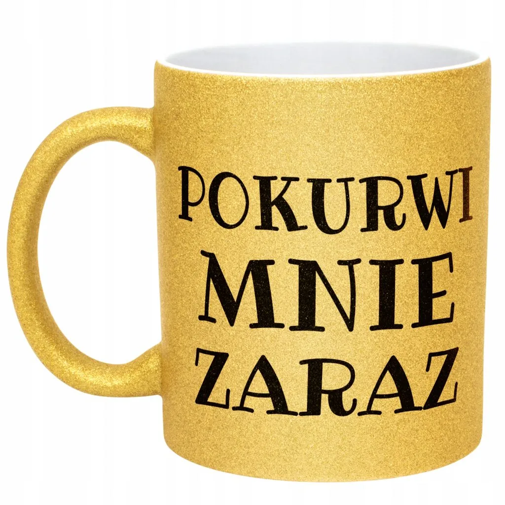 Złoty Kubek Brokatowy Pok**wi Mnie Zaraz Śmieszny Zabawny Prezent