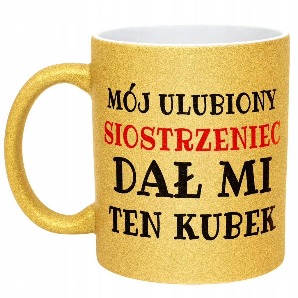 Złoty kubek brokatowy Mój Ulubiony Siostrzeniec Dał Mi Ten Kubek Prezent