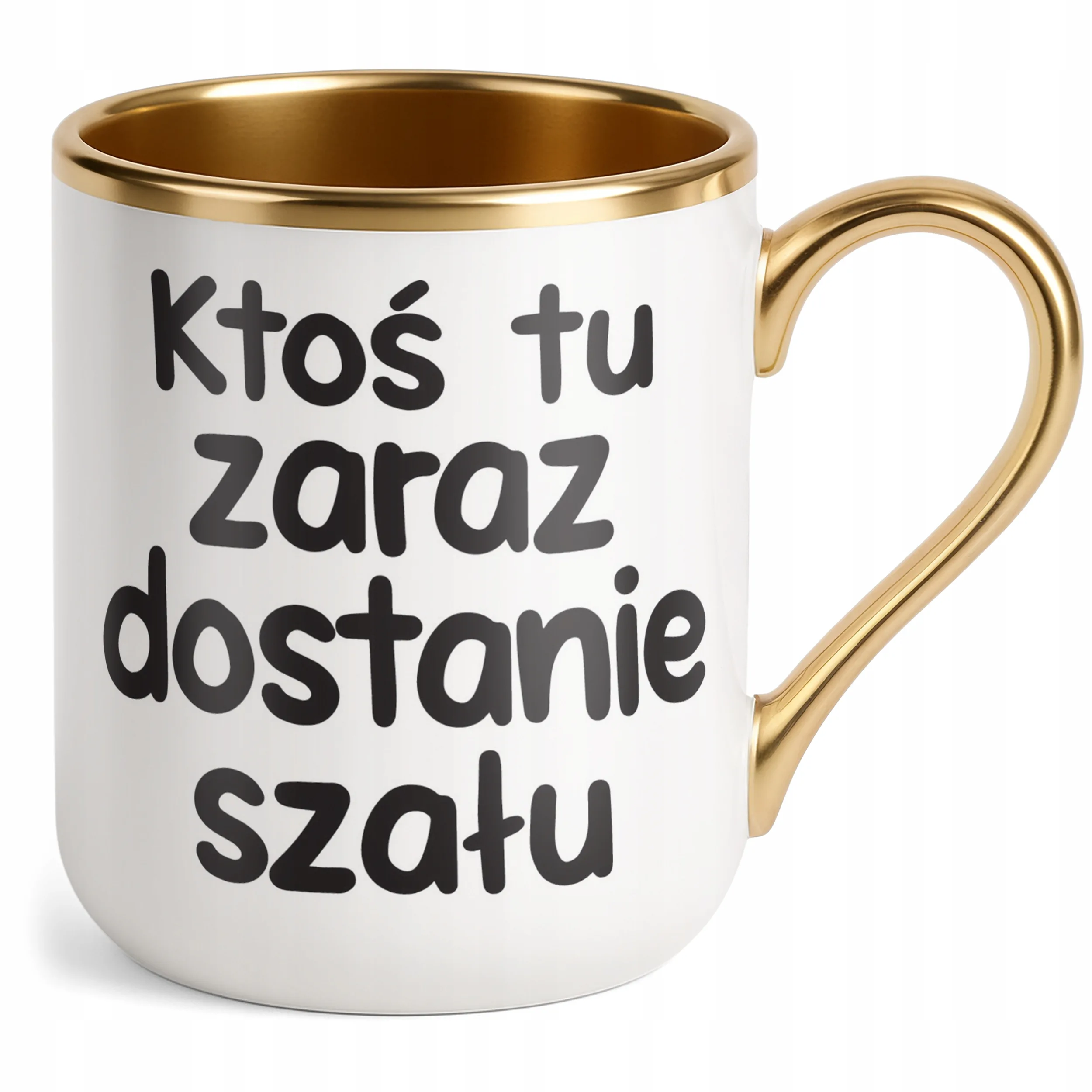 Kubek Premium Złoty Zaraz Ktoś Tu Dostanie Szału Śmieszny Zabawny Prezent
