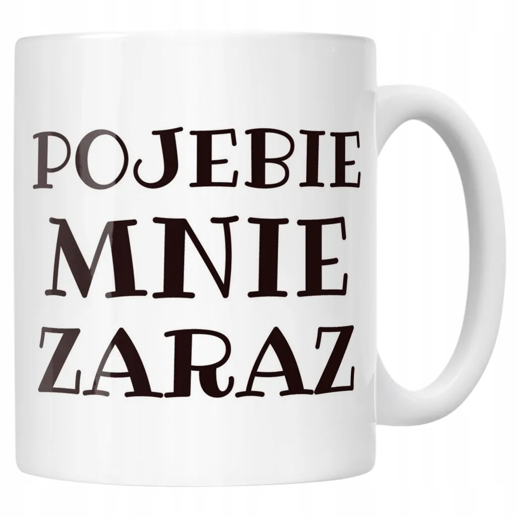 Kubek ceramiczny P**ebie Mnie Zaraz Śmieszny Zabawny Prezent