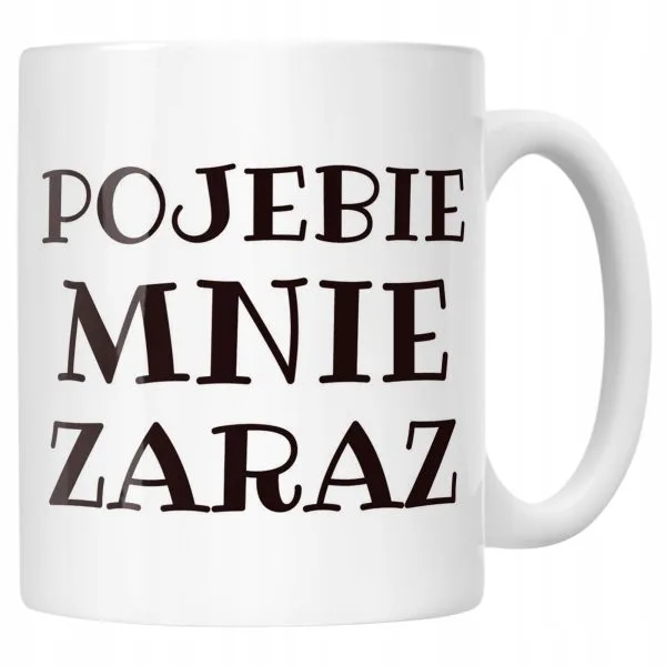 Kubek ceramiczny P**ebie Mnie Zaraz Śmieszny Zabawny Prezent