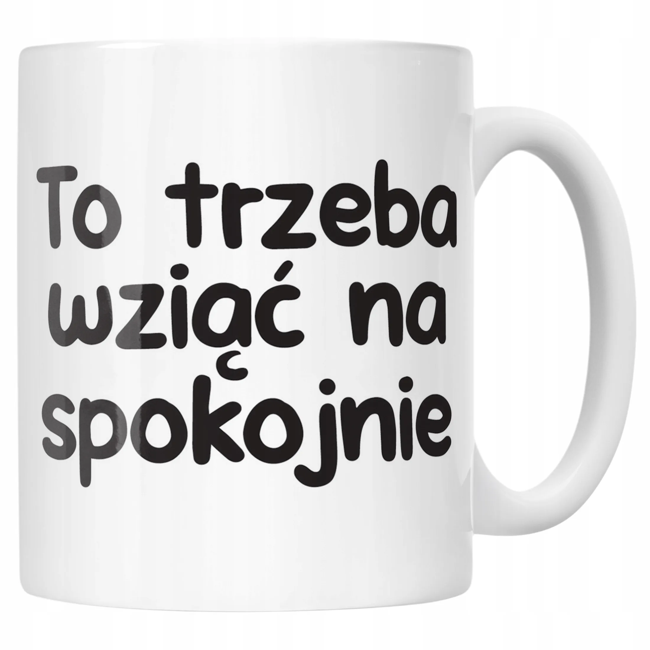 Kubek ceramiczny To Trzeba Wziąć Na Spokojnie Śmieszny Zabawny Prezent