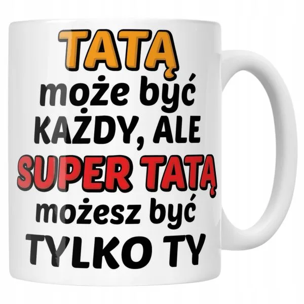 Kubek ceramiczny Dzień Ojca Dla Taty Tatą Może Być Każdy Prezent